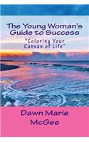 Young Woman's Guide to Success: "Coloring Your Canvas of Life"