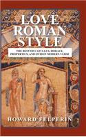 Love Roman Style: The Best of Catullus, Horace, Propertius, and Ovid in Modern Verse