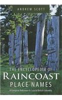 Encyclopedia of Raincoast Place Names: A Complete Reference to Coastal British Columbia