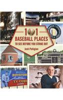 101 Baseball Places to See Before You Strike Out