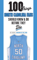 100 Things North Carolina Fans Should Know & Do Before They Die