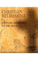 Christian Retirement, Or, Spiritual Exercises of the Heart