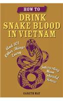How to Drink Snake Blood in Vietnam