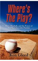 WHAT's THE PLAY? Boys, Baseball, and the Power of America's Favorite Pastime