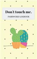 Don't touch me. PASSWORD LOGBOOK