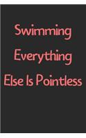 Swimming Everything Else Is Pointless