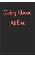 Diving Above All Else: Lined Journal, 120 Pages, 6 x 9, Funny Diving Gift Idea, Black Matte Finish (Diving Above All Else Journal)