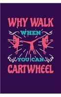 Why Walk When You Can Cartwheel: Reading Notebook Journal For Acrobatics Sports Lovers And Gymnastics Fans