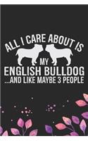 All I Care About Is My English Bulldog and Like Maybe 3 people