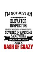 I'm Not Just An Elevator Inspector I'm Just A Big Cup Of Wonderful: Funny Elevator Inspector Notebook, Journal Gift, Diary, Doodle Gift or Notebook - 6 x 9 Compact Size- 109 Blank Lined Pages