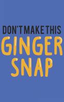 Don't make this Ginger snap: Fun Redhair I Redhead I Ginger