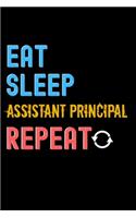 Eat, Sleep, assistant principal, Repeat Notebook - assistant principal Funny Gift