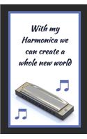 With My Harmonica We Can Create A Whole New World: Themed Novelty Lined Notebook / Journal To Write In Perfect Gift Item (6 x 9 inches)