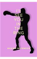 I'll See You In The Ring - Boxing Notebook