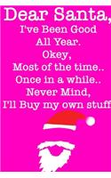 DEAR SANTA, I've Been Good All Year/ Pink Notebook Version