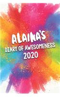 Alaina's Diary of Awesomeness 2020: Unique Personalised Full Year Dated Diary Gift For A Girl Called Alaina - 185 Pages - 2 Days Per Page - Perfect for Girls & Women - A Great Journal 