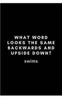 What Word Looks The Same Backwards And Upside Down? Swims