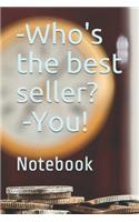 -Who's the best seller? -You!: Notebook