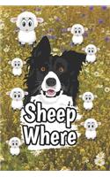 Sheep Where: 6x9 120 pages paperback undated lined journal pages sheep where herding dog