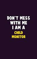 Don't Mess With Me, I Am A Child Monitor: 6X9 Career Pride 120 pages Writing Notebooks