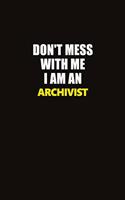 Don't Mess With Me I Am An Archivist