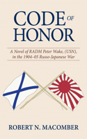 Code of Honor: A Novel of Radm Peter Wake, Usn, in the 1904-1905 Russo-Japanese War