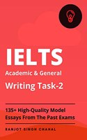 IELTS Academic and General Writing Task-2 : 135+ High-Quality Model Essays From The Past Exams