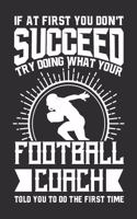 If At First You Don't Succeed Try Doing What Your Football Coach Told You To Do The First Time