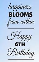 Happiness Blooms from within Happy 6th Birthday