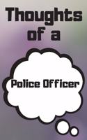 Thoughts of a Police Officer: Police Officer Career School Graduation Gift Journal / Notebook / Diary / Unique Greeting Card Alternative