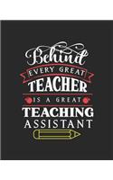 Behind Every Great Teacher Is a Great Teaching Assistant: Teacher notebook, teacher gift journal planner, teacher appreciation gift, Teacher day gift for all kind of teacher who love teach and love every da