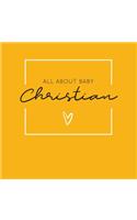 All About Baby Christian: The Perfect Personalized Keepsake Journal for Baby's First Year - Great Baby Shower Gift [Soft Mustard Yellow]