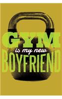 GYM is my new Boyfriend