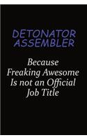 Detonator Assembler Because Freaking Awesome Is Not An Official Job Title