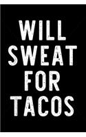 Will Sweat For Tacos: Will Sweat For Tacos Fitness Gym Running Funny Lover Gift Journal/Notebook Blank Lined Ruled 6x9 100 Pages