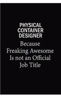 Physical container designer Because Freaking Awesome Is Not An Official Job Title: 6X9 120 pages Career Notebook Unlined Writing Journal