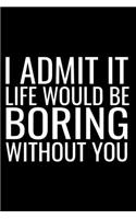 I Admit It Life Would Be Boring Without You: Bff Husband Gift Blank Lined Notebook