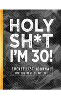 Holy Sh*t I'm 30!: Bucket List Journal For the Rest of My Life