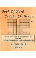 Book Of Hard Sudoku Challenges #10: 100 Hard Sudoku Puzzles For Seniors In A Single Book--Large Print (Fight Dementia And Alzheimer With Daily Sudoku Challenges)