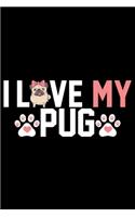 I Love My Pug: Pug Life Journal Notebook - Mom Pug Lover Gifts - Pug Lover Pugs Dog Notebook Journal - Pug Owner Present, Funny Pug Diary, Pug Face, New Pug Gifts