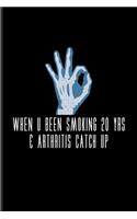 When U Been Smoking 20 Yrs & Arthritis Catch Up: Motivational Quotes Undated Planner - Weekly & Monthly No Year Pocket Calendar - Medium 6x9 Softcover - For Rheumatoid Arthritis & Treatment Fans