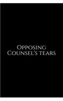 Opposing Counsel's Tears: Lawyer Gift: 6x9 Notebook, Ruled, 100 pages, funny appreciation gag gift for men/women, for office, unique diary for her/him, perfect as a