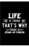 Life Is Tough That's Why There Is Stand-Up Comedy: Stand-Up Comedy Lover Journal - Great Christmas & Birthday Gift Idea for Stand-Up Comedy Fan - Stand-Up Comedy Theme Notebook - Stand-Up Comedy Fan 