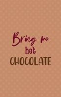 Bring Me Hot Chocolate