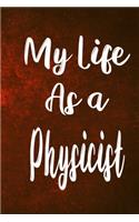 My Life as a Physicist: The perfect gift for the professional in your life - Funny 119 page lined journal!