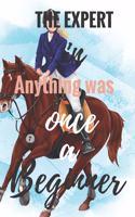 The Expert In Anything Was Once A Beginner: Horseback Training Notebook for journaling equestrian notebook 131 pages 6x9 inches gift for horse lovers &girls