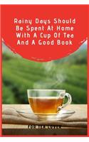 Rainy Days Should Be Spent At Home With A Cup Of Tea And A Good Book