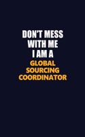 Don't Mess With Me I Am A Global Sourcing Coordinator: Career journal, notebook and writing journal for encouraging men, women and kids. A framework for building your career.