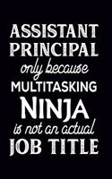 Assistant Principal Only Because Multitasking Ninja Is Not An Actual Job Title