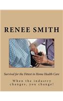 Survival for the Fittest in Home Health Care